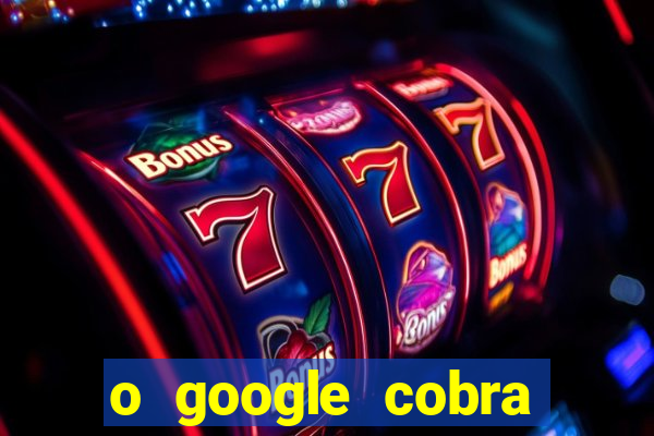 o google cobra taxa de saque de jogos